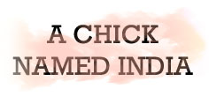 A CHICK NAMED INDIA
