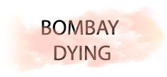 BOMBAY DYING