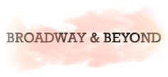 BROADWAY & BEYOND