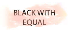 BLACK WITH EQUAL