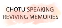 CHOTU SPEAKING REVIVING MEMORIES