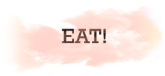 EAT!
