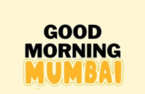 GOOD MORNING MUMBAI