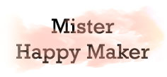 MISTER HAPPY MAKER