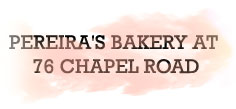 PEREIRA'S BAKERY AT 76 CHAPEL ROAD