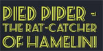 PIED PIPER - THE RAT CATCHER OF HAMELIN!