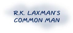 R.K. LAXMAN'S COMMON MAN
