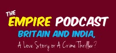 THE EMPIRE PODCAST - BRITAIN AND INDIA