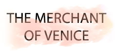 THE MERCHANT OF VENICE