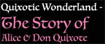 QUIXOTIC WONDERLAND - THE STORY OF ALICE & DON QUIXOTE