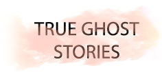 TRUE GHOST STORIES