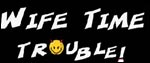 Wife Time Trouble