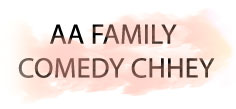 AA FAMILY COMEDY CHHEY