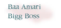Baa Amari Big Boss