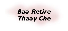 Baa Retire Thaay Che