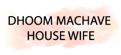 DHOOM MACHAVE HOUSE WIFE