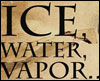 Ice, Water, Vapor