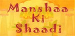 MANSHAA KI SHAADI