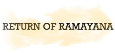RETURN OF RAMAYANA
