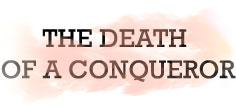 THE DEATH OF A CONQUEROR