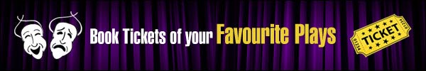 BOOK TICKETS OF YOUR FAVOURITE PLAYS