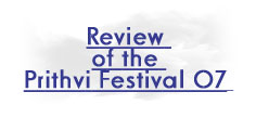 A Snapshot Review of the Prithvi Festival 07'