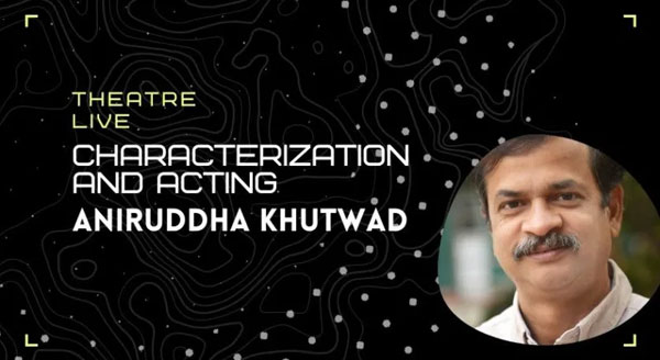 Characterization and Acting - Aniruddha Khutwad