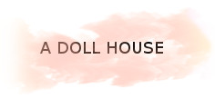 A DOLLS HOUSE