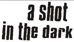 A SHOT IN THE DARK