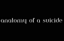 ANATOMY OF A SUICIDE (A)