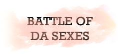 BATTLE OF DA SEXES