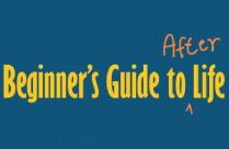BEGINNERS GUIDE TO (AFTER)LIFE