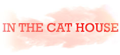 IN THE CAT HOUSE