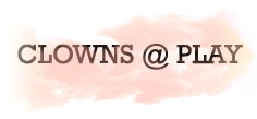 CLOWNS @ PLAY!