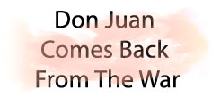 DON JUAN COMES BACK FROM THE WAR