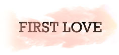 FIRST LOVE