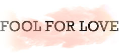 FOOL FOR LOVE