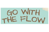 GO WITH THE FLOW
