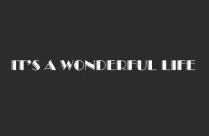 ITS A WONDERFUL LIFE