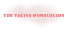 THE VAGINA MONOLOGUES/KISSA YONI KA
