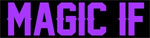 MAGIC IF