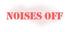 NOISES OFF