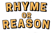 RHYME OR REASON