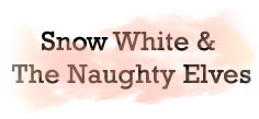 SNOW WHITE & THE NAUGHTY ELVES