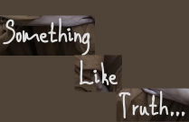 SOMETHING LIKE TRUTH