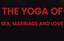 THE YOGA OF SEX, MARRIAGE AND LOVE
