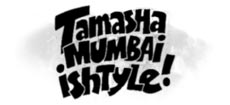 Tamasha Mumbai Ishtyle