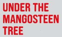 UNDER THE MANGOSTEEN TREE