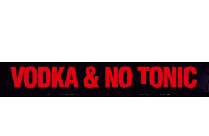 VODKA & NO TONIC