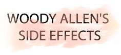 WOODY ALLEN'S SIDE EFFECTS